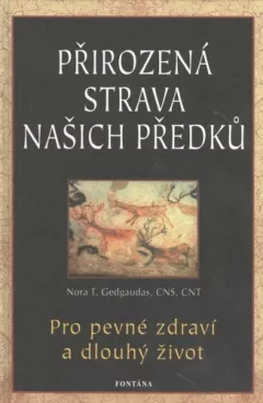 Přirozená strava našich předků - Pro pevné zdraví a dlouhý život