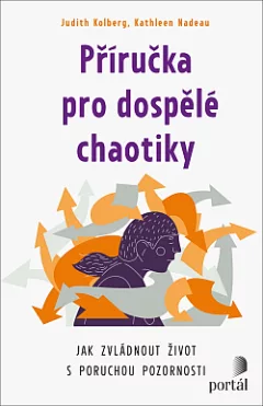 Příručka pro dospělé chaotiky: Jak zvládnout život s poruchou pozornosti