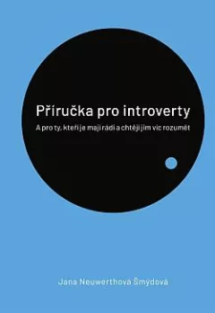 Příručka pro introverty: A pro ty, kteří je mají rádi a chtějí jim víc rozumět