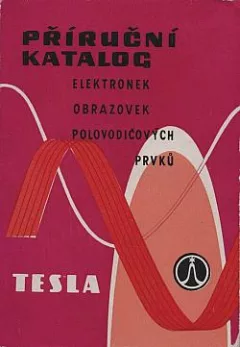 Příruční katalog elektronek, obrazovek, polovodičových prvků Tesla 1973