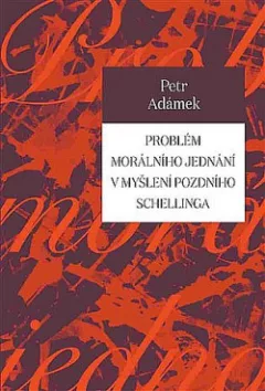Problém morálního jednání v myšlení pozdního Schellinga
