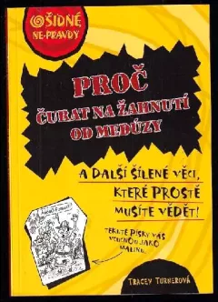 Proč čurat na žahnutí medúzy : a další šílené věci, které prostě musíte vědět!