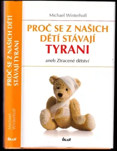 Proč se z našich dětí stávají tyrani, aneb, Ztracené dětství
