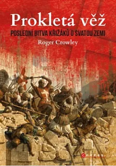 Prokletá věž: Poslední bitva křižáků o Svatou zemi
