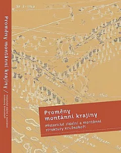 Proměny montánní krajiny: Historické sídelní a montánní struktury Krušnohoří