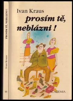 Prosím tě, neblázni!