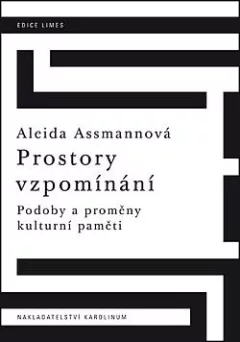 Prostory vzpomínání: Podoby a proměny kulturní paměti