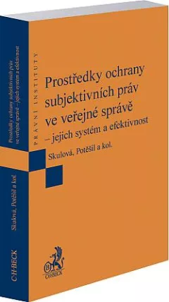 Prostředky ochrany subjektivních práv ve veřejné správě – jejich systém a efektivnost