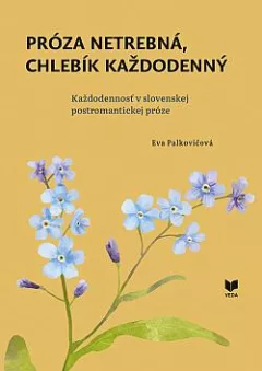 Próza netrebná, chlebík každodenný: Každodennosť v slovenskej postromantickej próze