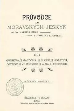Průvodce do moravských jeskyň - Díl 1. (Půnkva, Macocha, Sloup, Holštýn, Ostrov, Vilimovice a na Harbechu)