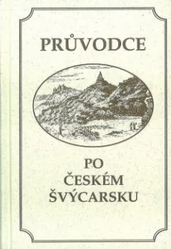 Průvodce po Českém Švýcarsku / Führer durch die Böhmische Schweiz