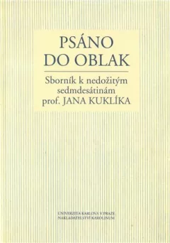 Psáno do oblak: Sborník k nedožitým sedmdesátinám prof. Jana Kuklíka