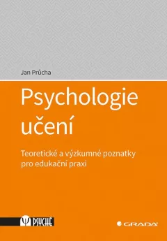 Psychologie učení - Teoretické a výzkumné poznatky pro edukační praxi