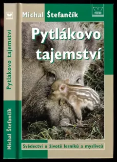 Pytlákovo tajemství - svědectví o životě lesníků a myslivců