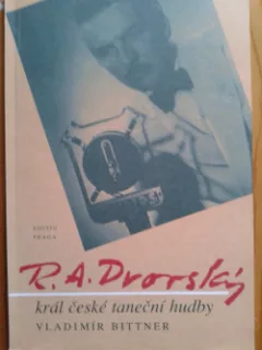 R. A. Dvorský: Král české taneční hudby