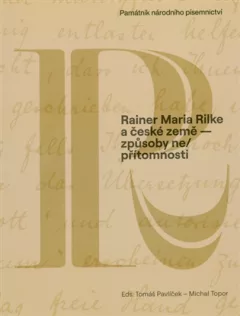 Rainer Maria Rilke a české země - způsoby ne/přítomnosti