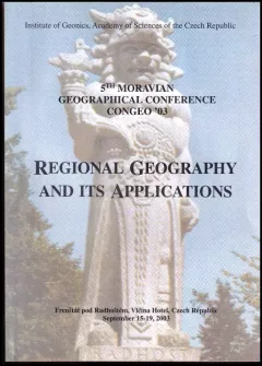 Regional geography and its applications : papers of the 5th Moravian geographical conference CONGEO '03 Frenštát pod Radhoštěm, Czech Republic...