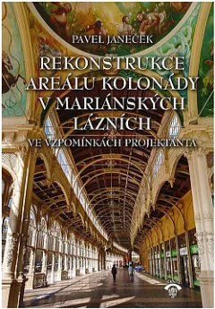 Rekonstrukce areálu kolonády v Mariánských Lázních v letech 1973-1991 ve vzpomínkách projektanta