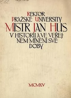 Rektor pražské university Mistr Jan Hus v historii a ve veřejném mínění své doby