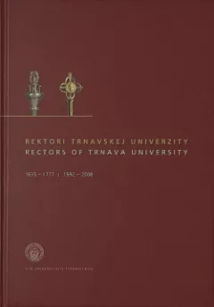 Rektori Trnavskej univerzity ; Rectors of Trnava University : 1635 - 1777 | 1992 - 2008