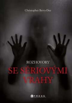 Rozhovory se sériovými vrahy - Ti nejhorší vyprávějí svůj příběh