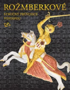 Rožmberkové - stručný průvodce výstavou