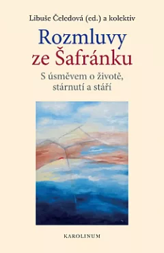 Rozmluvy ze Šafránku: S úsměvem o životě, stárnutí a stáří