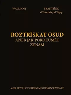 Roztřískat osud, aneb jak porozumět ženám aneb revoluce v řešení mezilidských vztahů