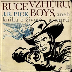 Ruce vzhůru, boys, aneb kniha o životě a smrti