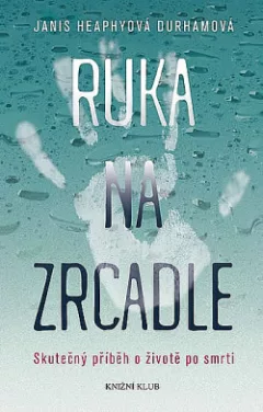 Ruka na zrcadle - Skutečný příběh o životě po smrti