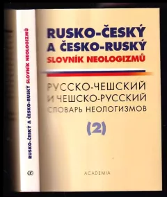 Rusko-český a česko-ruský slovník neologizmů : Russko-češskij a češsko-russkij slovar' neologizmov