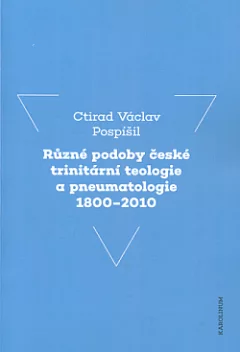 Různé podoby české trinitární teologie a pneumatologie 1800-2010