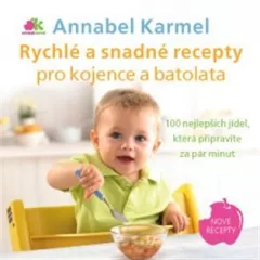 Rychlé a snadné recepty pro kojence a batolata - 100 nejlepších jídel, která připravíte za pár minut