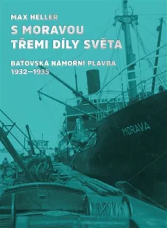 S Moravou třemi díly světa - Baťovská námořní plavba