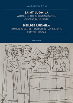 Saint Ludmila / Heilige Ludmila Women in the Christianization of Central Europe / Frauen in der Zeit der Christianisierung Mitteleuropas