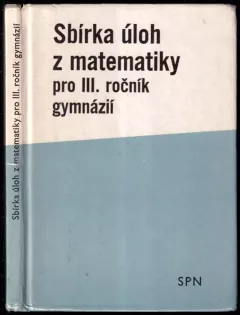 Sbírka úloh z matematiky pro 3. ročník gymnázií