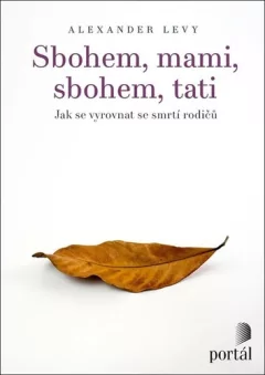 Sbohem, mami, sbohem, tati - Jak se vyrovnat se smrtí rodičů