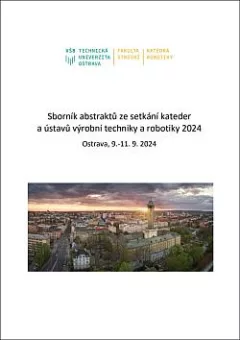 Sborník abstraktů ze setkání kateder a ústavů výrobní techniky a robotiky 2024