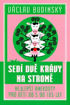 Sedí dvě krávy na stromě - Nejlepší anekdoty pro děti od 5 do 105 let