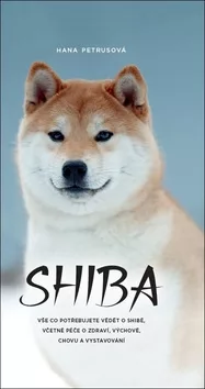Shiba - Vše co potřebujete vědět o Shibě, včetně péče o zdraví, výchově, chovu a vystavování
