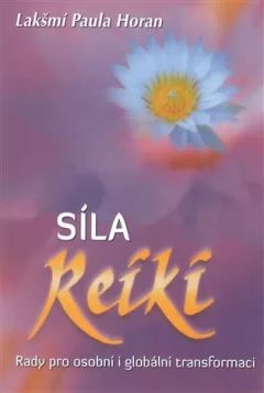 Síla reiki - Rady pro osobní i globální transformaci