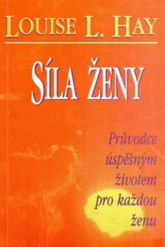 Síla ženy: Průvodce úspěšným životem pro každou ženu