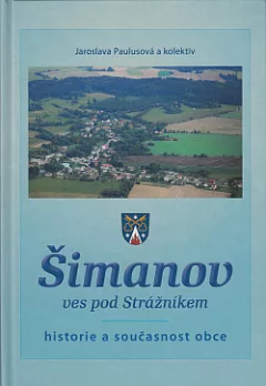 Šimanov, ves pod Strážníkem: Historie a současnost obce