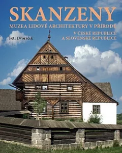 Skanzeny - Muzea lidové architektury v přírodě v České republice a Slovenské republice