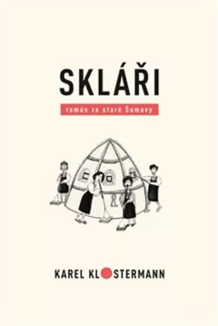 Skláři - Román ze staré Šumavy