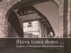 Sláva tomu domu… Lidová architektura Mladoboleslavska