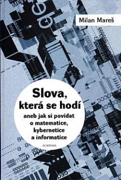 Slova, která se hodí aneb jak si povídat o matematice, kybernetice a informatice