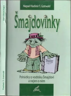 Šmajdovinky : pohádky o vodníku Šmajdovi a nejen o něm + Věnování s PODPISEM!