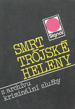 Smrt trójské Heleny: Z archívu kriminální služby