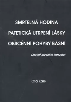 Smrtelná hodina ; Patetická utrpení lásky ; Obscénní pohyby básní : chutný juvenilní konvolut -  DEDIKACE / PODPIS